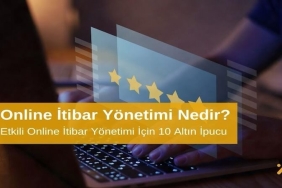 Online İtibar Yönetimi Nedir? Etkili Online İtibar Yönetimi İçin 10 Altın İpucu