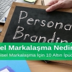 Kişisel Markalaşma Nedir Etkili Kişisel Markalaşma için 10 Altın İpucu