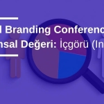 Global Branding Conference Kurumsal Değeri: İçgörü (Insight)