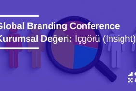 Global Branding Conference Kurumsal Değeri: İçgörü (Insight)